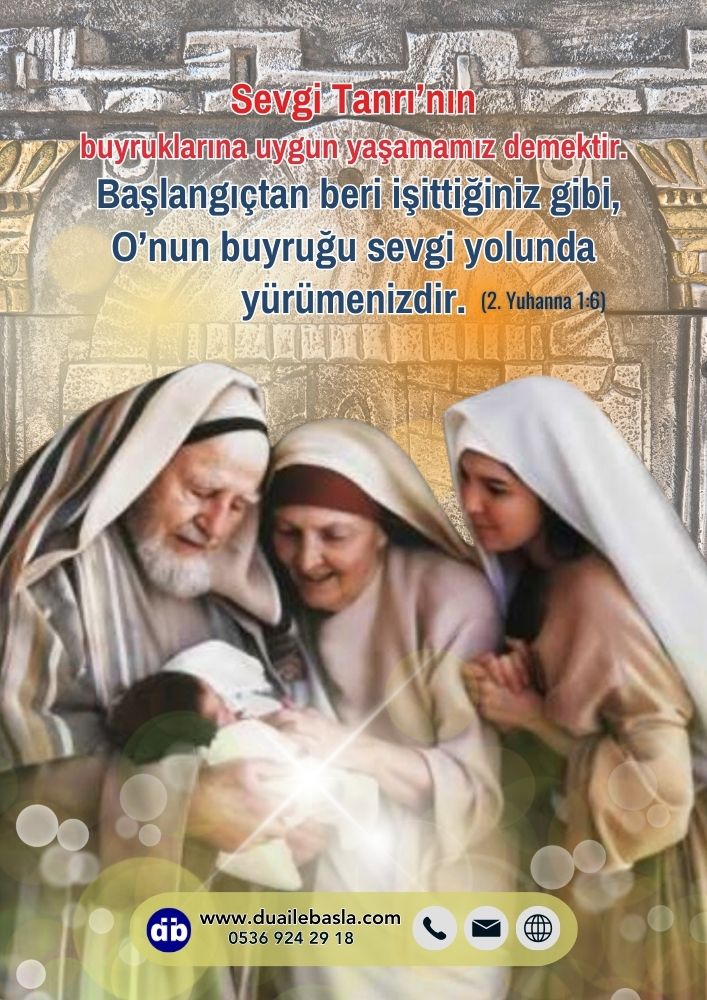 Sevgi Tanrı’nın buyruklarına uygun yaşamamız demektir. Başlangıçtan beri işittiğiniz gibi, O’nun buyruğu sevgi yolunda yürümenizdir. (2. Yuhanna 1: 6)