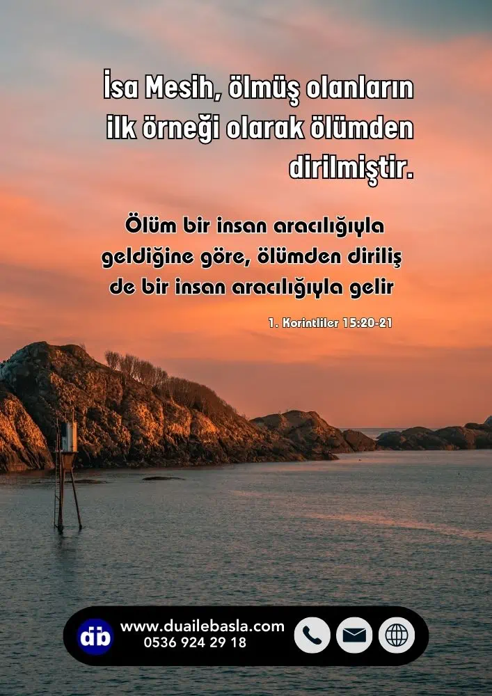 (1. Korintliler 15 20-21) Mesih, ölmüş olanların ilk örneği olarak ölümden dirilmiştir.
