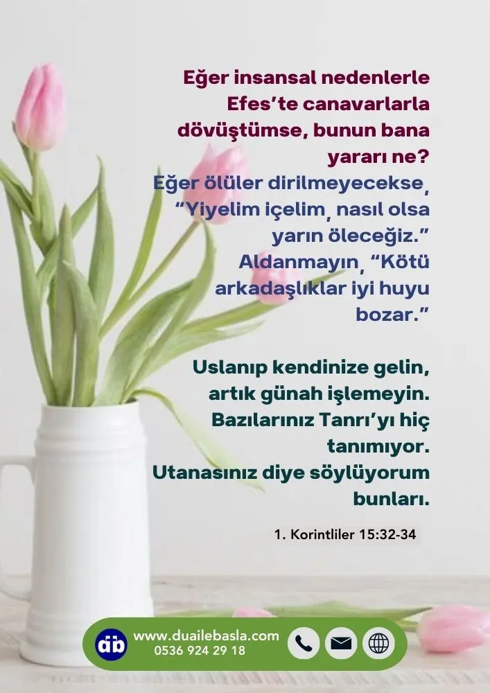 Uslanıp kendinize gelin, artık günah işlemeyin. (1. Korintliler 15: 32-34)