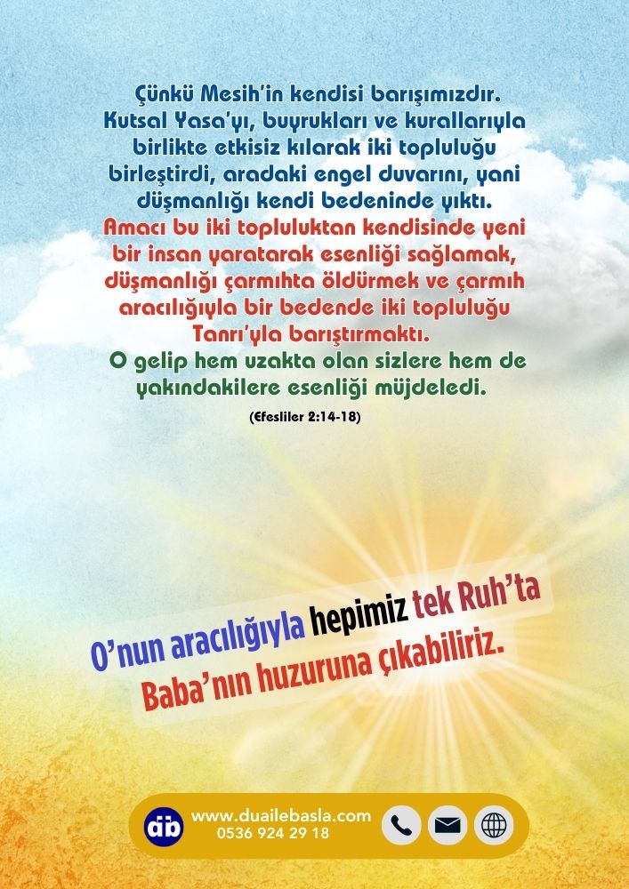 Efesliler 2:14-18 O’nun aracılığıyla hepimiz tek Ruh’ta Baba’nın huzuruna çıkabiliriz
