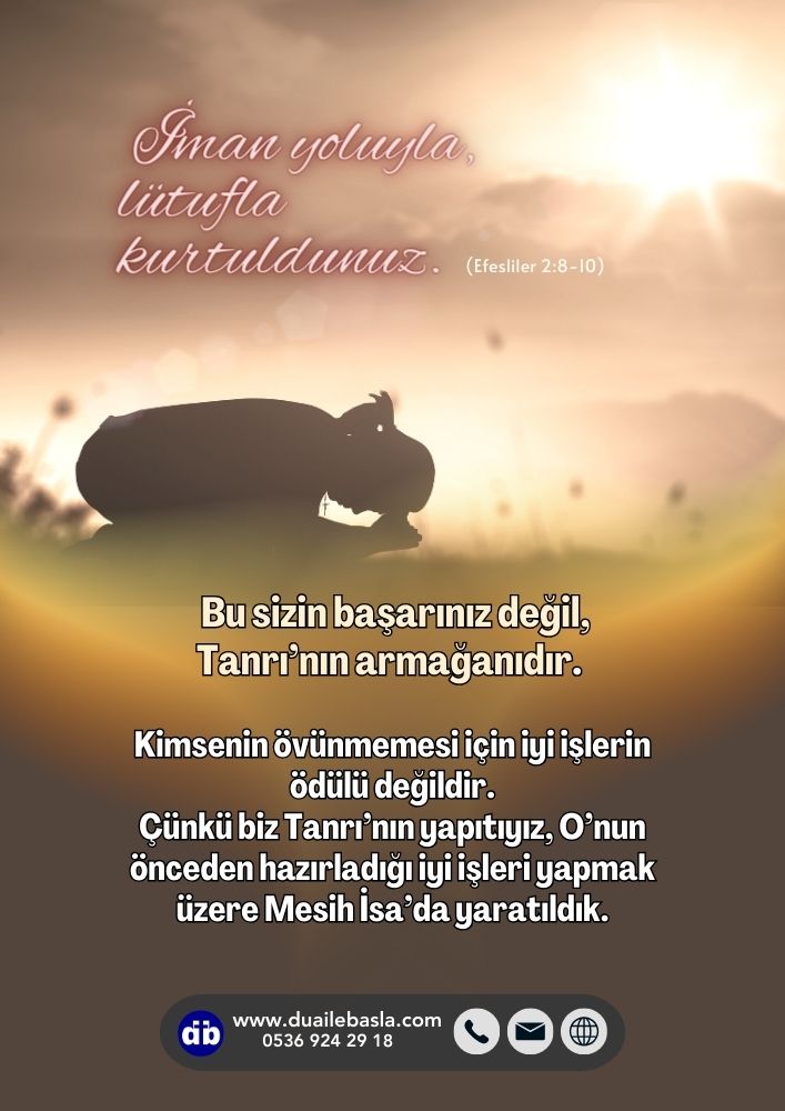 Efesliler 2:8-10 Bu sizin başarınız değil, Tanrı’nın armağanıdır. Kimsenin övünmemesi için iyi işlerin ödülü değildir. 