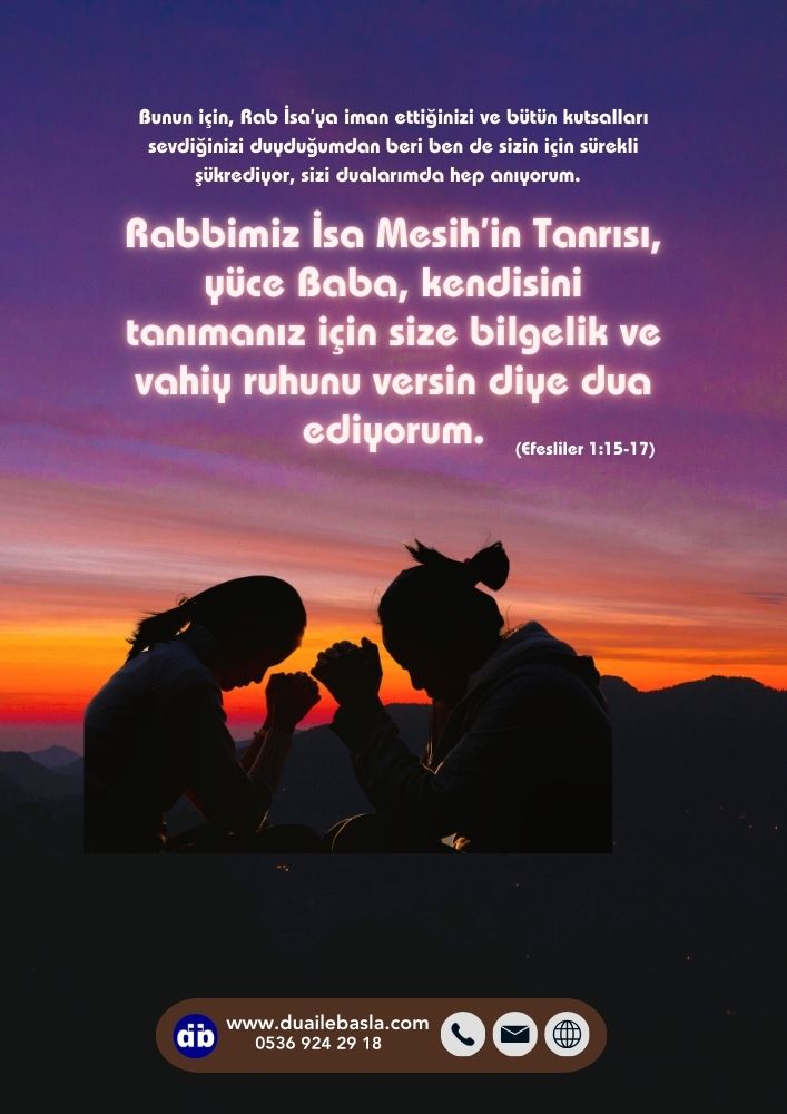 Efesliler 1: 15-17 Yüce Baba size bilgelik ve vahiy ruhunu versin dua ediyorum