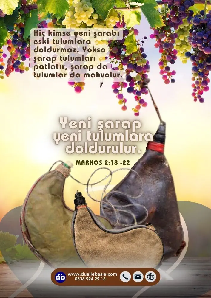 (Markos 2:22) Hiç kimse yeni şarabı eski tulumlara doldurmaz. Yoksa şarap tulumları patlatır, şarap da tulumlar da mahvolur. Yeni şarap yeni tulumlara doldurulur