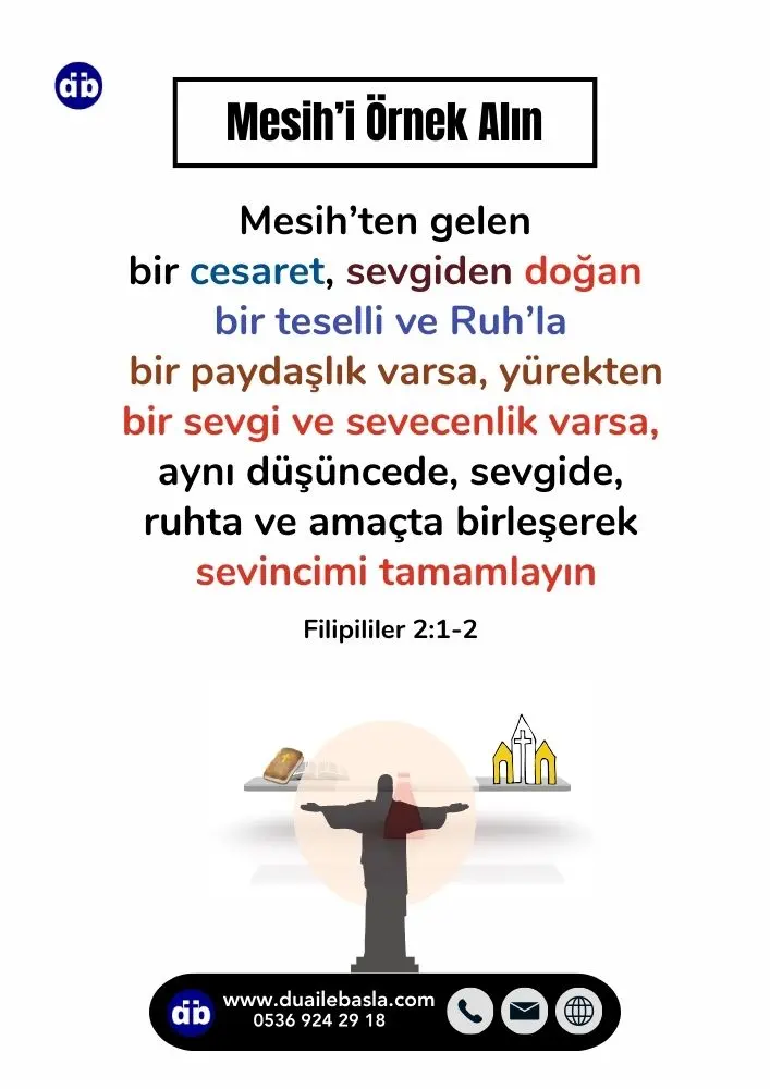 (Filipililer 2:1-2) Aynı düşüncede, sevgide, ruhta ve amaçta birleşerek sevincimi tamamlayın
