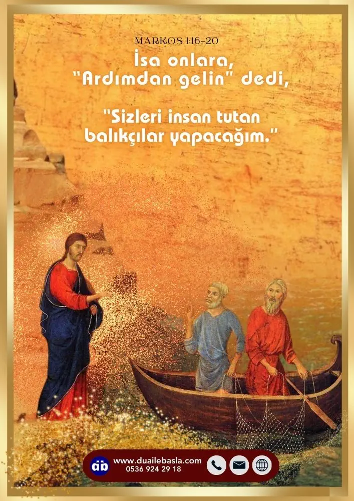 (Markos 1:17) İsa onlara, “Ardımdan gelin” dedi, “Sizleri insan tutan balıkçılar yapacağım.”