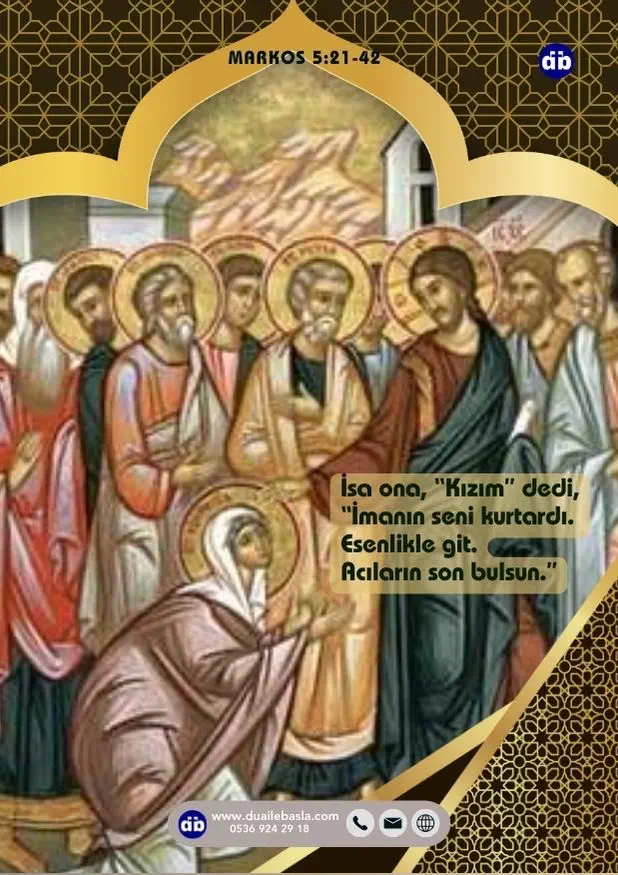 (Markos 5:34) İsa ona, “Kızım” dedi, “İmanın seni kurtardı. Esenlikle git. Acıların son bulsun.”