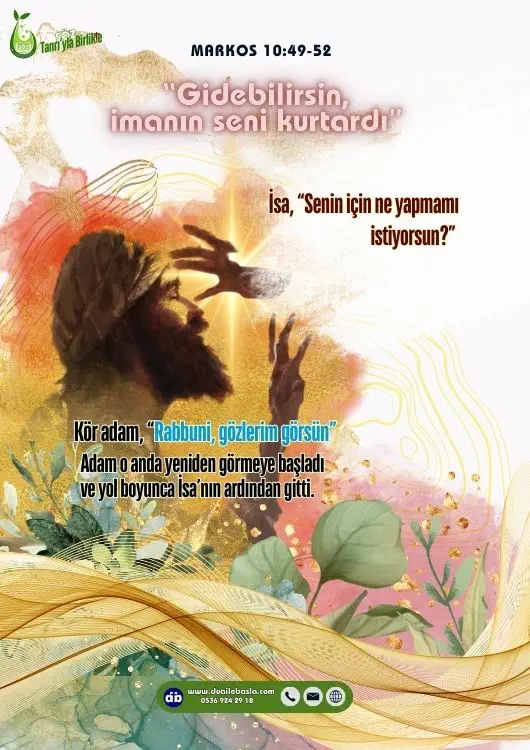 (Markos 10:52) İsa, “Gidebilirsin, imanın seni kurtardı” dedi. Adam o anda yeniden görmeye başladı ve yol boyunca İsa’nın ardından gitti.