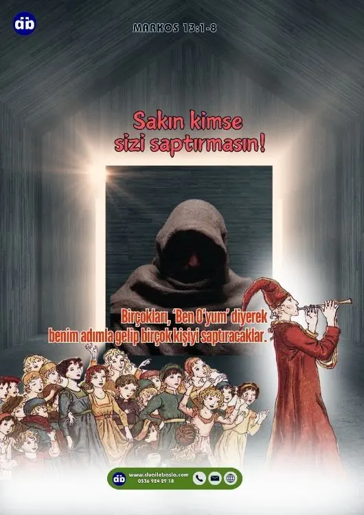 (Markos 13:5) İsa onlara anlatmaya başladı: “Sakın kimse sizi saptırmasın” dedi.