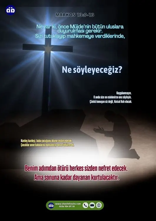 (Markos 13:13) Benim adımdan ötürü herkes sizden nefret edecek. Ama sonuna kadar dayanan kurtulacaktır.