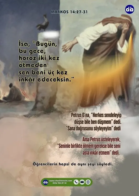 (Markos 14:30) “Sana doğrusunu söyleyeyim” dedi İsa, “Bugün, bu gece, horoz iki kez ötmeden sen beni üç kez inkâr edeceksin.”
