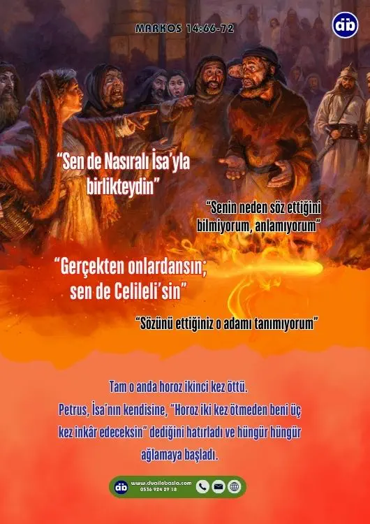 (Markos 14:66-67) Petrus aşağıda, avludayken, başkâhinin hizmetçi kızlarından biri geldi. Isınmakta olan Petrus’u görünce onu dikkatle süzüp, “Sen de Nasıralı İsa’yla birlikteydin” dedi.