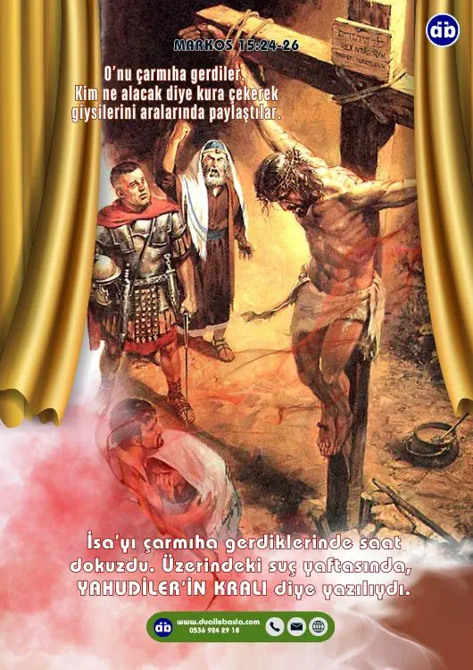 (Markos 15:24-26) Sonra O’nu çarmıha gerdiler. Kim ne alacak diye kura çekerek giysilerini aralarında paylaştılar.