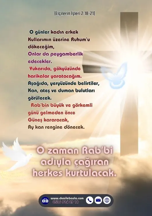 (Elçilerin İşleri 2: 18-21) O zaman Rab’bi adıyla çağıran herkes kurtulacak.
