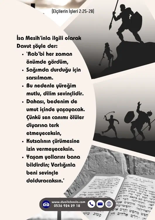 (Elçilerin İşleri 2: 25-29) Yaşam yollarını bana bildirdin; Varlığınla beni sevinçle dolduracaksın.