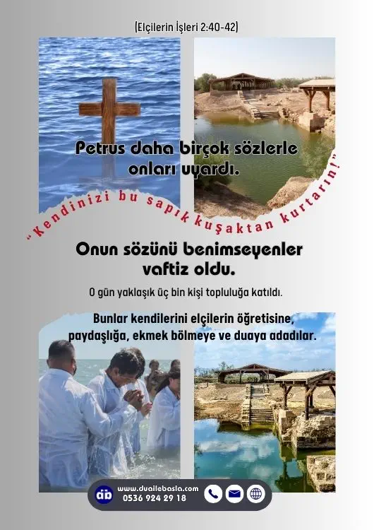 (Elçilerin İşleri 2: 40-42) Onun sözünü benimseyenler vaftiz oldu. O gün yaklaşık üç bin kişi topluluğa katıldı.