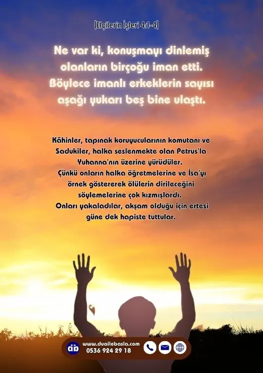 (Elçilerin İşleri 4: 1-4) Ne var ki, konuşmayı dinlemiş olanların birçoğu iman etti. Böylece imanlı erkeklerin sayısı aşağı yukarı beş bine ulaştı.