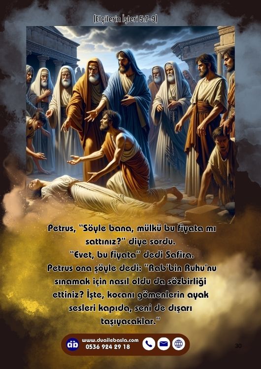 (Elçilerin İşlerin 5: 7-9) Petrus ona şöyle dedi “Rab’bin Ruhu’nu sınamak için nasıl oldu da sözbirliği ettiniz_ İşte, kocanı gömenlerin ayak sesleri kapıda, seni de dışarı taşıyacaklar.”