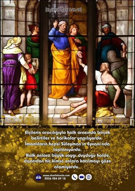 (Elçilerin İşlerin 5: 12-16) Elçilerin aracılığıyla halk arasında birçok belirtiler ve harikalar yapılıyordu. İmanlıların hepsi Süleyman’ın Eyvanı’nda toplanıyordu.