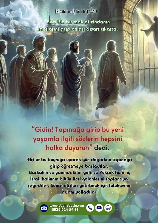 (Elçilerin İşlerin 5: 17-21) Gidin! Tapınağa girip bu yeni yaşamla ilgili sözlerin hepsini halka duyurun.