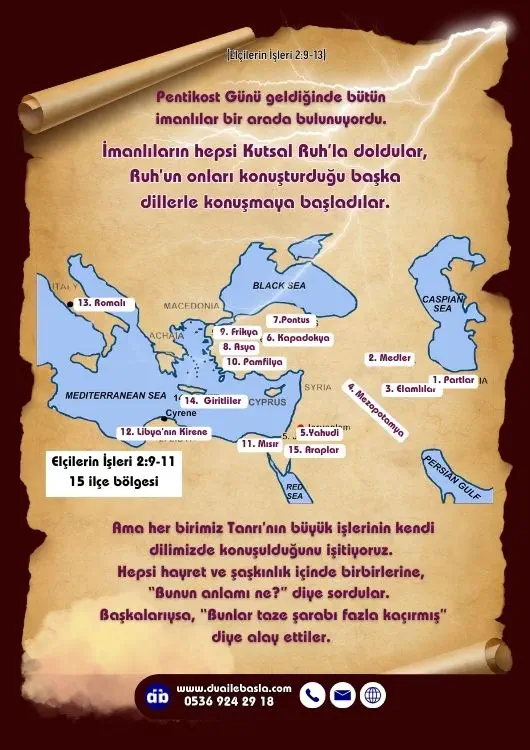 (Elçilerin İşleri 2: 9-13) Partlar, Medler, Elamlılar var. Mezopotamya’da, Yahudiye ve Kapadokya’da, Pontus ve Asya İli’nde, Frikya ve Pamfilya’da, Mısır ve Libya’nın Kirene.