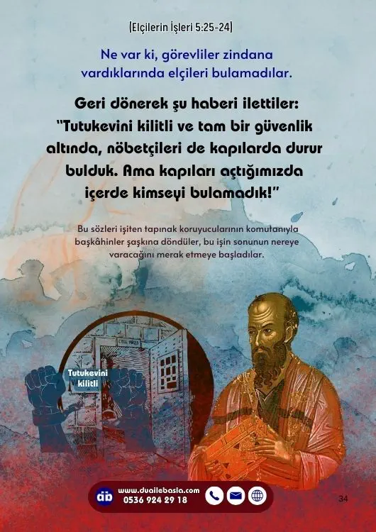 (Elçilerin İşlerin 5: 22-24) Tutukevini kilitli ve tam bir güvenlik altında, nöbetçileri de kapılarda durur bulduk. Ama kapıları açtığımızda içerde kimseyi bulamadık!