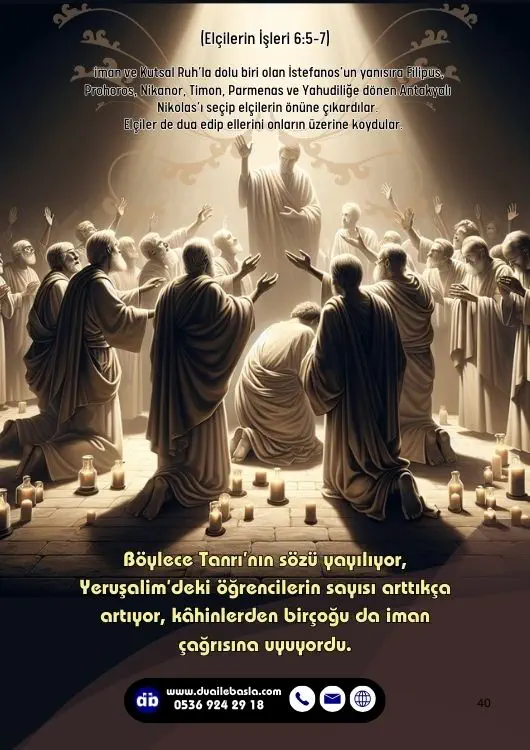 (Elçilerin İşlerin 6: 5-7) Böylece Tanrı’nın sözü yayılıyor, Yeruşalim’deki öğrencilerin sayısı arttıkça artıyor, kâhinlerden birçoğu da iman çağrısına uyuyordu.