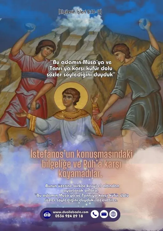 (Elçilerin İşlerin 6: 10-11) Bunun üzerine birkaç kişiyi el altından ayartarak onlara, “Bu adamın Musa’ya ve Tanrı’ya karşı küfür dolu sözler söylediğini duyduk” dedirttiler.