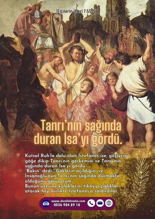 (Elçilerin İşlerin 7: 55-57) Kutsal Ruh’la dolu olan İstefanos ise, gözlerini göğe dikip Tanrı’nın görkemini ve Tanrı’nın sağında duran İsa’yı gördü.
