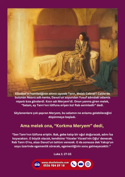 (Luka 1: 27-33) Melek ona, “Korkma Meryem” dedi, “Sen Tanrı’nın lütfuna eriştin”