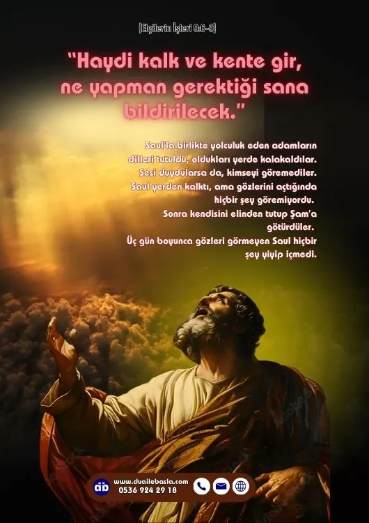 (Elçilerin İşleri 9: 6-9) Haydi kalk ve kente gir, ne yapman gerektiği sana bildirilecek.