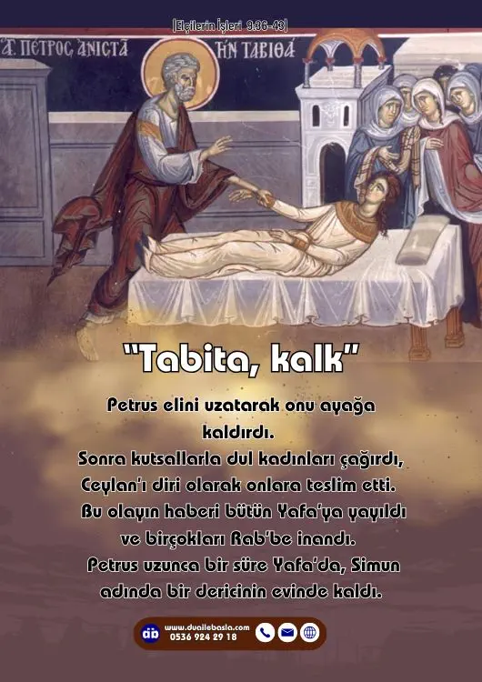 Yafa’da, İsa öğrencisi olan Tabita adında bir kadın vardı. Tabita, ceylan anlamına gelir. Bu kadın her zaman iyilik yapıp yoksullara yardım ederdi. (Elçilerin İşleri 9: 36-43)