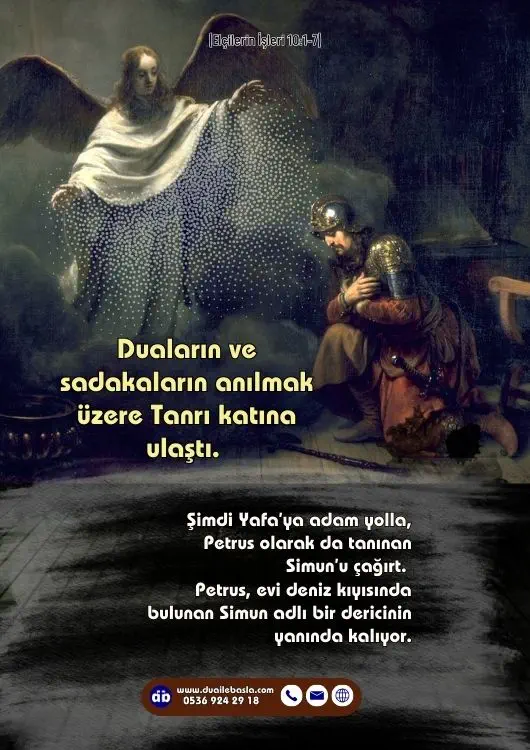 (Elçilerin İşleri 10: 1-7) Bir gün saat üç sularında, bir görümde Tanrı’nın bir meleğinin kendisine geldiğini açıkça gördü. Melek ona, “Kornelius” diye seslendi