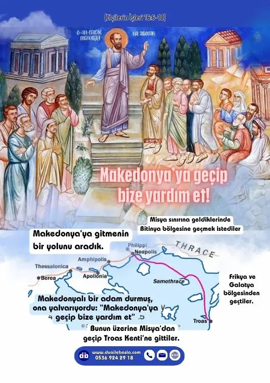(Elçilerin İşleri 16: 6-10) O gece Pavlus bir görüm gördü. Önünde Makedonyalı bir adam durmuş, ona yalvarıyordu “Makedonya’ya geçip bize yardım et” diyordu.