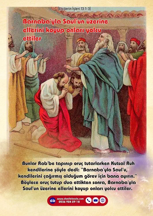 (Elçilerin İşleri 13: 1-3) Böylece oruç tutup dua ettikten sonra, Barnaba’yla Saul’un üzerine ellerini koyup onları yolcu ettiler.