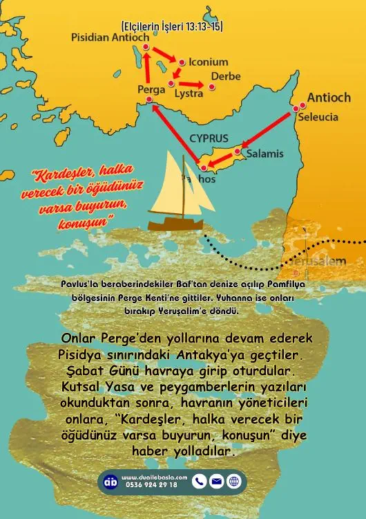 (Elçilerin İşleri 12: 15-18) Onlar Perge’den yollarına devam ederek Pisidya sınırındaki Antakya’ya geçtiler. Şabat Günü havraya girip oturdular.