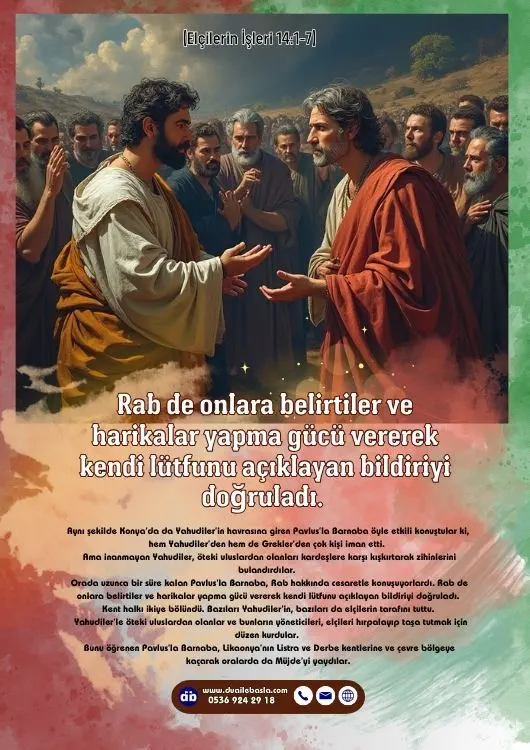 (Elçilerin İşleri 14: 1-7) Rab de onlara belirtiler ve harikalar yapma gücü vererek kendi lütfunu açıklayan bildiriyi doğruladı.