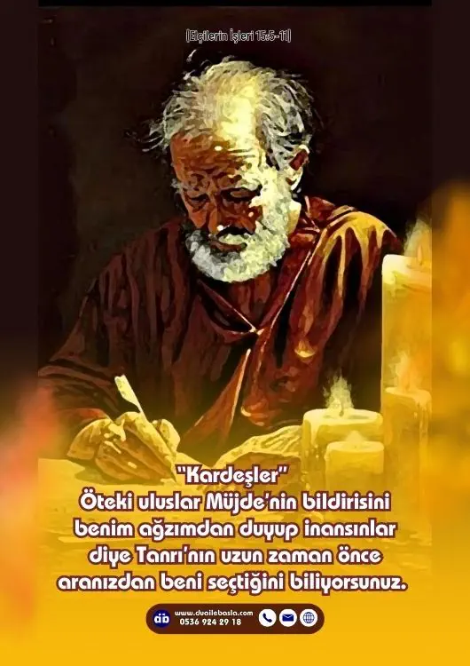 (Elçilerin İşleri 15: 5-11) Uzunca bir tartışmadan sonra Petrus ayağa kalkıp onlara, “Kardeşler” dedi, “Öteki uluslar Müjde’nin bildirisini benim ağzımdan duyup inansınlar diye Tanrı’nın uzun zaman önce aranızdan beni seçtiğini biliyorsunuz.