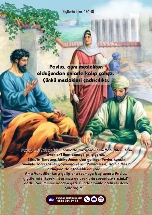 (Elçilerin İşleri 18: 1-6) Pavlus, aynı meslekten olduğundan onlarla kalıp çalıştı. Çünkü meslekleri çadırcılıktı.