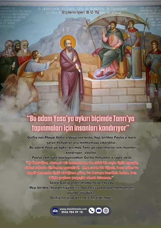 (Elçilerin İşleri 18: 12-15) Bu adam Yasa’ya aykırı biçimde Tanrı’ya tapınmaları için insanları kandırıyor” dediler.