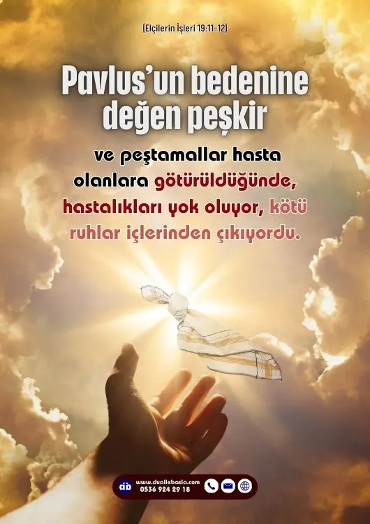 (Elçilerin İşleri 19: 11-12) Pavlus’un bedenine değen peşkir ve peştamallar hasta olanlara götürüldüğünde, hastalıkları yok oluyor, kötü ruhlar içlerinden çıkıyordu.