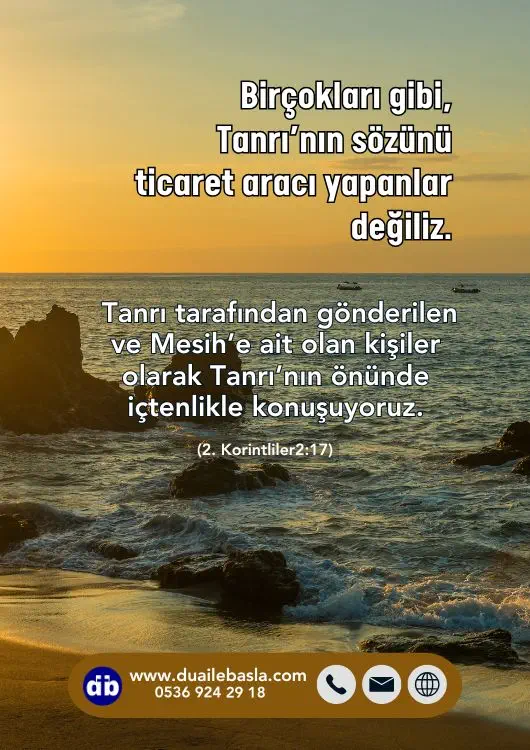 (2. Korintliler 2: 17) Birçokları gibi, Tanrı’nın sözünü ticaret aracı yapanlar değiliz. Tanrı tarafından gönderilen ve Mesih’e ait olan kişiler olarak Tanrı’nın önünde içtenlikle konuşuyoruz.