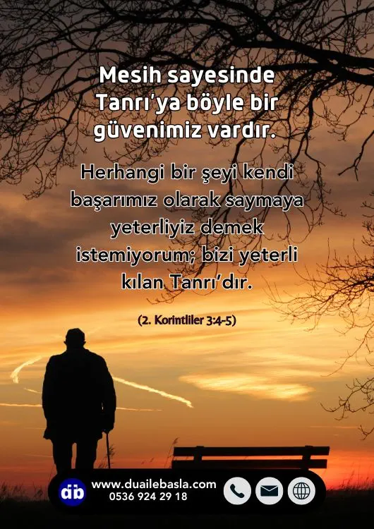 (2. Korintliler 3: 4-5) Mesih sayesinde Tanrı’ya böyle bir güvenimiz vardır.