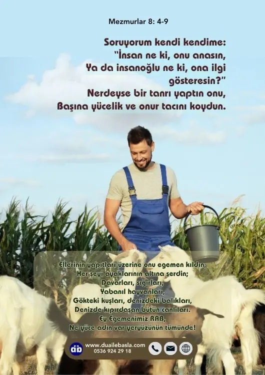 (Mezmurlar 8: 4-9) İnsan ne ki, onu anasın, Ya da insanoğlu ne ki, ona ilgi gösteresin?