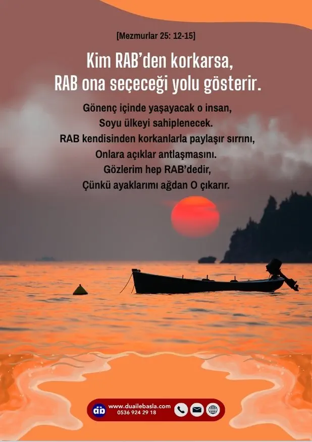 (Mezmurlar 25: 12-15) Kim RAB’den korkarsa, RAB ona seçeceği yolu gösterir.
