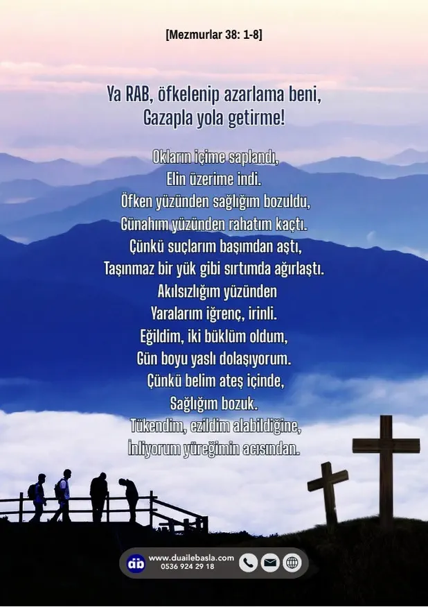 (Mezmurlar 38: 1-8) Ya RAB, öfkelenip azarlama beni, gazapla yola getirme! Okların içime saplandı, elin üzerime indi.