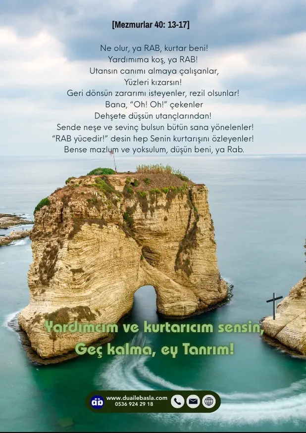 (Mezmurlar 40: 13-17) Ne olur, ya RAB, kurtar beni! Yardımıma koş, ya RAB!