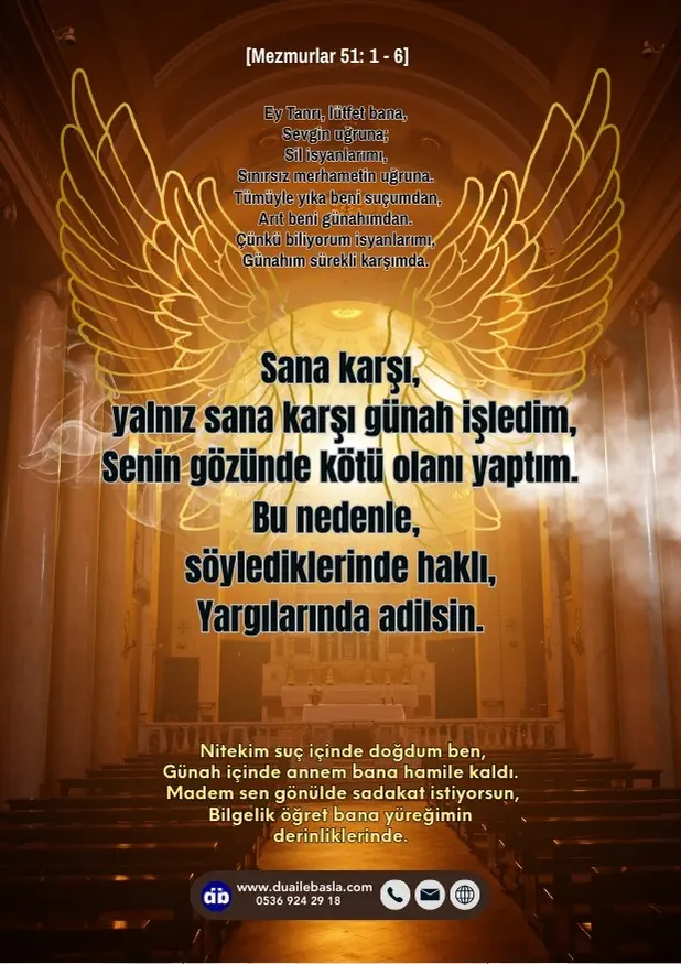 (Mezmur 51: 1-6) Sana karşı, yalnız sana karşı günah işledim, senin gözünde kötü olanı yaptım. Bu nedenle, söylediklerinde haklı, yargılarında adilsin.