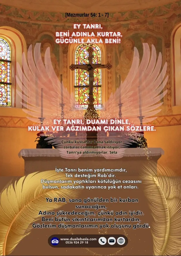 (Mezmur 54) Ey Tanrı, beni adınla kurtar, gücünle akla beni! Ey Tanrı, duamı dinle, kulak ver ağzımdan çıkan sözlere.