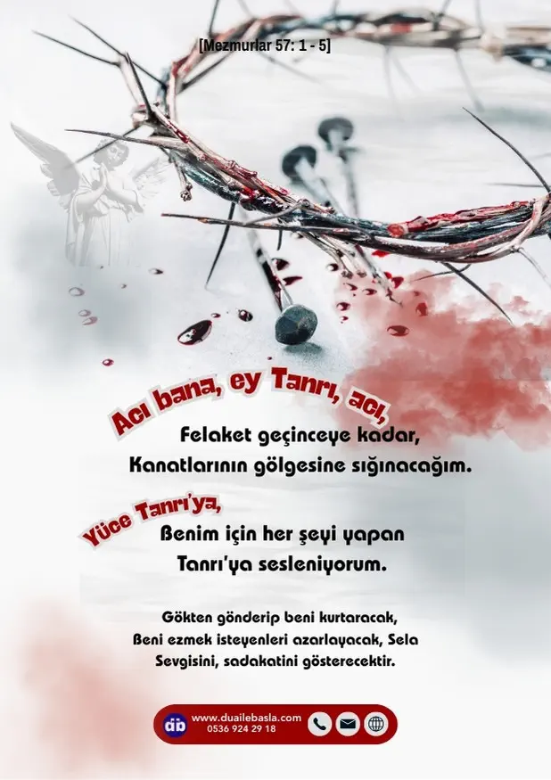 (Mezmur 57: 1-5) Felaket geçinceye kadar, kanatlarının gölgesine sığınacağım. Yüce Tanrı’ya, benim için her şeyi yapan Tanrı’ya sesleniyorum.