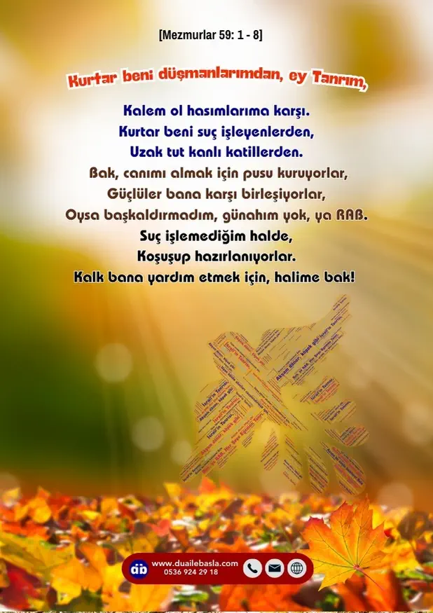 (Mezmur 59: 1-8) Kurtar beni düşmanlarımdan, ey Tanrım, kalem ol hasımlarıma karşı. Kurtar beni suç işleyenlerden, uzak tut kanlı katillerden.